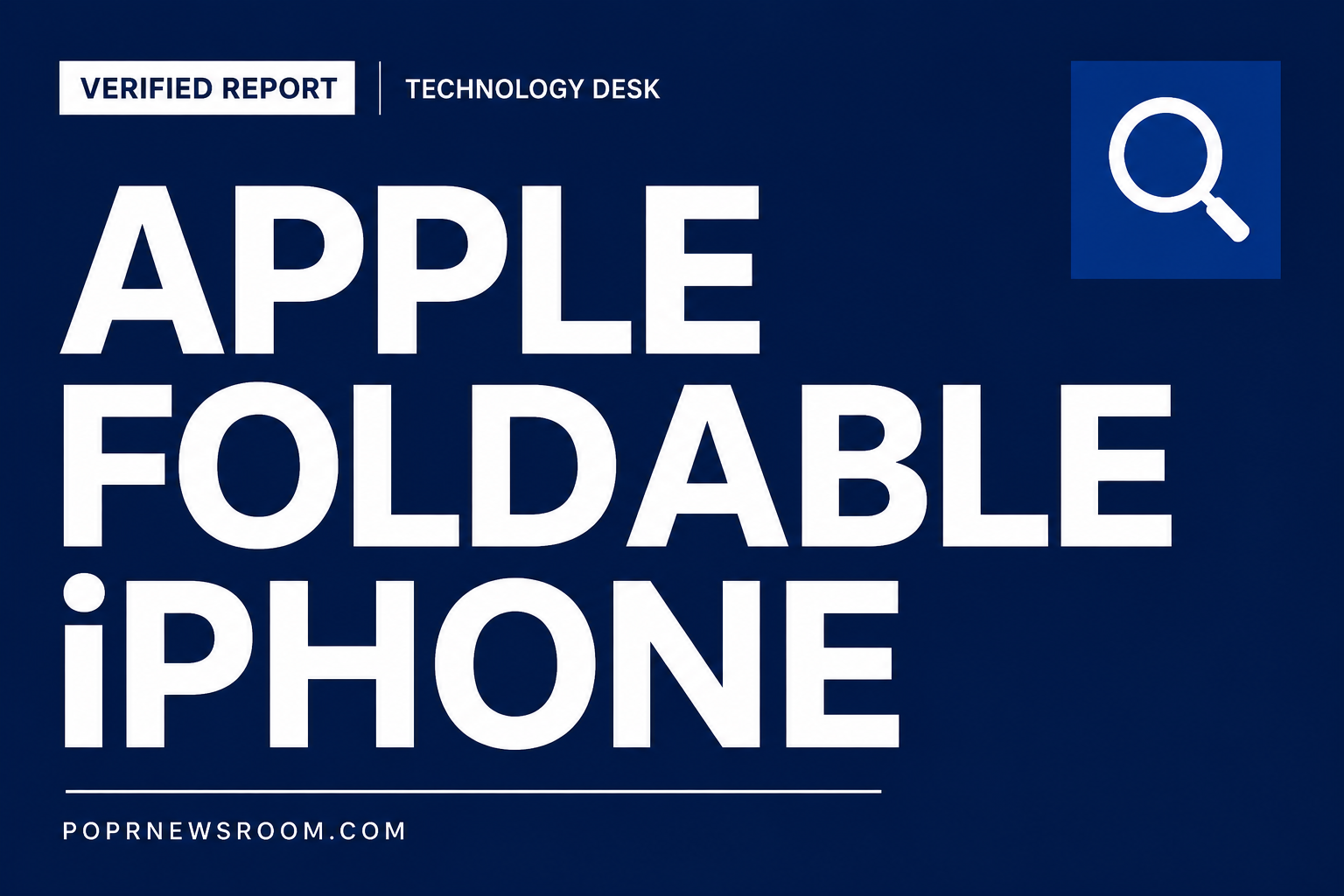 Apple Foldable iPhone Verified Report — POPR Newsroom bold white type on navy background with magnifier icon