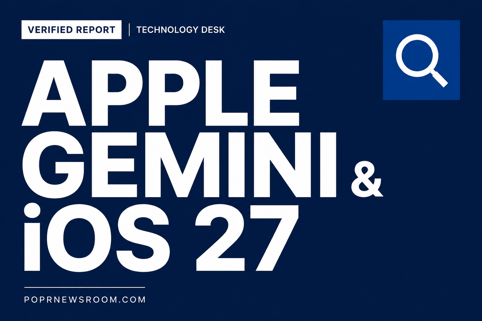 Apple Gemini and iOS 27 Verified Report — POPR Newsroom bold white type on navy background with magnifier icon